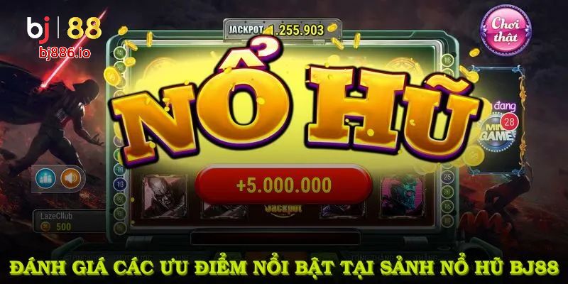 Đánh giá các ưu điểm nổi bật tại sảnh nổ hũ BJ88