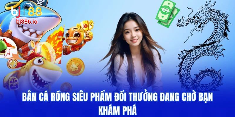 bắn cá Rồng
